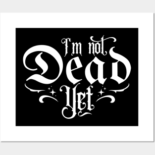 I'm Not Dead Yet Posters and Art